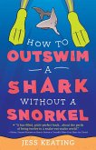 How to Outswim a Shark Without a Snorkel (eBook, ePUB)