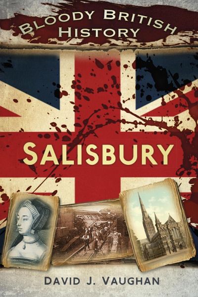 Bloody British History: Salisbury (eBook, ePUB) Bloody British History: Salisbury (eBook, ePUB)