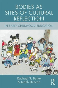 Bodies as Sites of Cultural Reflection in Early Childhood Education (eBook, PDF) - Burke, Rachael S.; Duncan, Judith