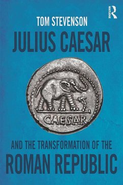 Julius Caesar and the Transformation of the Roman Republic (eBook, ePUB) - Stevenson, Tom