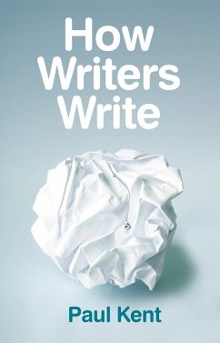 How Writers Write (eBook, ePUB) - Kent, Paul