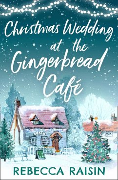 Christmas Wedding At The Gingerbread Café (The Gingerbread Café, Book 3) (eBook, ePUB) - Raisin, Rebecca