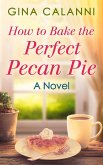 How To Bake The Perfect Pecan Pie (Home for the Holidays, Book 1) (eBook, ePUB)