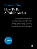 Francis Plug - How To Be A Public Author (eBook, ePUB)