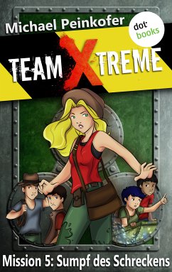 Sumpf des Schreckens / Team X-Treme Bd.5 (eBook, ePUB) - Peinkofer, Michael