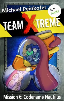 Codename Nautilus / Team X-Treme Bd.6 (eBook, ePUB) - Peinkofer, Michael