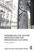 Assembling the Centre: Architecture for Indigenous Cultures (eBook, PDF)