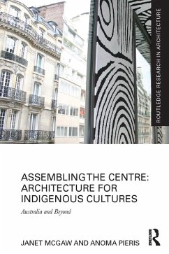 Assembling the Centre: Architecture for Indigenous Cultures (eBook, PDF) - McGaw, Janet; Pieris, Anoma