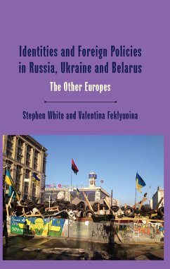 Identities and Foreign Policies in Russia, Ukraine and Belarus (eBook, PDF) - White, Stephen; Feklyunina, Valentina