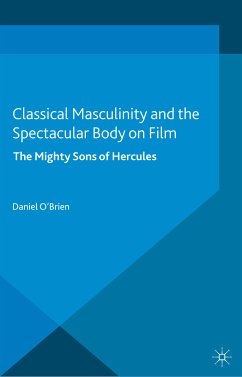 Classical Masculinity and the Spectacular Body on Film (eBook, PDF) - O'Brien, D.