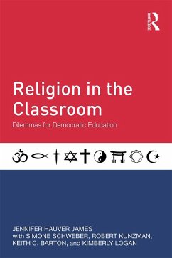 Religion in the Classroom (eBook, PDF) - James, Jennifer Hauver; Schweber, Simone; Kunzman, Robert; Barton, Keith C.; Logan, Kimberly