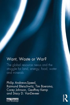 Want, Waste or War? (eBook, ePUB) - Andrews-Speed, Philip; Bleischwitz, Raimund; Boersma, Tim; Johnson, Corey; Kemp, Geoffrey; Vandeveer, Stacy D.