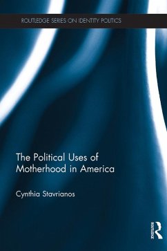 The Political Uses of Motherhood in America (eBook, PDF) - Stavrianos, Cynthia