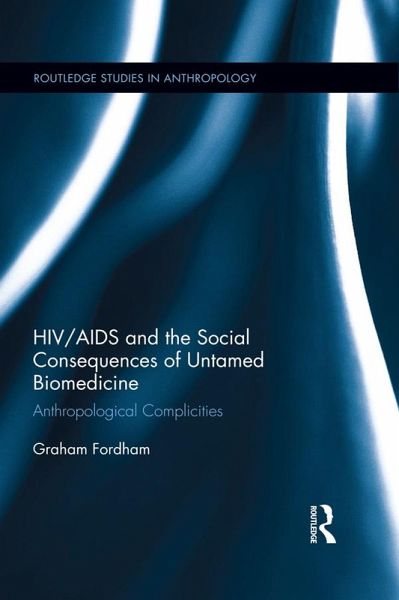 HIV/AIDS and the Social Consequences of Untamed Biomedicine (eBook, ePUB) HIV/AIDS and the Social Consequences of Untamed Biomedicine (eBook, ePUB)