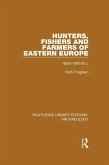 Hunters, Fishers and Farmers of Eastern Europe, 6000-3000 B.C. (eBook, ePUB) Hunters, Fishers and Farmers of Eastern Europe, 6000-3000 B.C. (eBook, ePUB)
