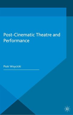 Post-Cinematic Theatre and Performance (eBook, PDF) - Woycicki, P.