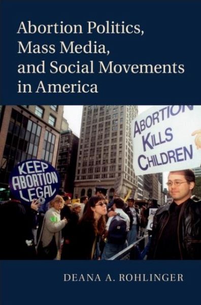 Abortion Politics, Mass Media, and Social Movements in America (eBook, PDF) Abortion Politics, Mass Media, and Social Movements in America (eBook, PDF)