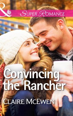 Convincing the Rancher (Mills & Boon Superromance) (eBook, ePUB) - McEwen, Claire