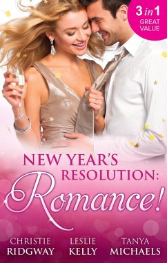 New Year's Resolution: Romance!: Say Yes / No More Bad Girls / Just a Fling (eBook, ePUB) - Ridgway, Christie; Kelly, Leslie; Michaels, Tanya
