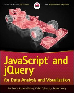 JavaScript and jQuery for Data Analysis and Visualization (eBook, ePUB) - Raasch, Jon; Murray, Graham; Ogievetsky, Vadim; Lowery, Joseph