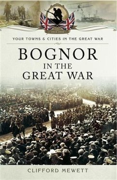 Bognor in the Great War (eBook, ePUB) - Mewett, Clifford