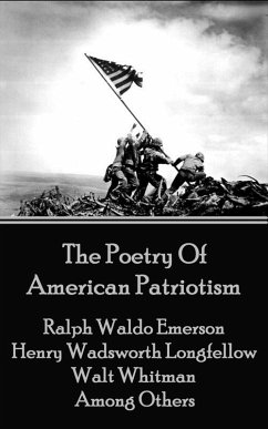 The Poetry Of American Patriotism (eBook, ePUB) - Emerson, Ralph Waldo; Longfellow, Henry Wadsworth; Whitman, Walt