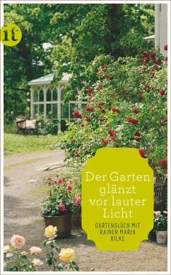 »Der Garten glänzt vor lauter Licht« - Rilke, Rainer Maria