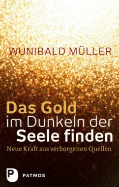 Das Gold im Dunkeln der Seele finden - Müller, Wunibald