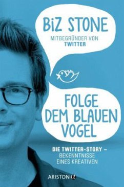 Folge dem blauen Vogel - Die Twitter-Story - Stone, Biz