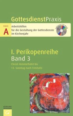 Christi Himmelfahrt bis 13. Sonntag nach Trinitatis, m. CD-ROM / GottesdienstPraxis, Serie A, 1. Perikopenreihe Bd.3