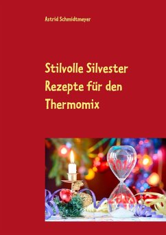Stilvolle Silvester Rezepte für den Thermomix - Schmidtmeyer, Astrid
