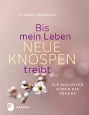 Bis mein Leben neue Knospen treibt Bis mein Leben neue Knospen treibt