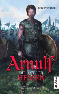 Die Axt der Hessen / Arnulf Bd.1 - Focken, Robert