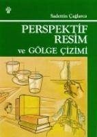 Perspektif Resim Teknigi ve Gölge Cizimi - Caglarca, Saadettin