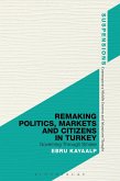 Remaking Politics, Markets, and Citizens in Turkey (eBook, ePUB)