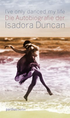 I've only danced my life - Duncan, Isadora