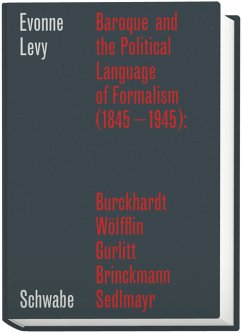 Cover Baroque and the Political Language of Formalism (1845 - 1945): Burckhardt, Wölfflin, Gurlitt, Brinckmann, Sedlmayr