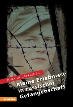 Meine Erlebnisse in russischer Gefangenschaft - Raffeiner, Johann