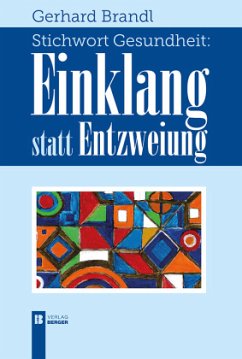 Stichwort Gesundheit: Einklang statt Entzweiung - Brandl, Gerhard