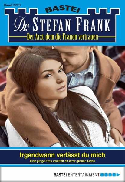 Irgendwann verlässt du mich / Dr. Stefan Frank Bd.2273 (eBook, ePUB)