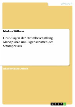Grundlagen der Strombeschaffung. Marktplätze und Eigenschaften des Strompreises (eBook, PDF) - Wittwer, Markus