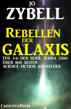 Rebellen der Galaxis (Teil 1-6 der Serie TERRA 5500 - Sammelband) (eBook, ePUB) - Zybell, Jo