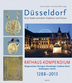 Düsseldorf. Eine Stadt zwischen Tradition und Vision. Rathaus-Kompendium Düsseldorf. Eine Stadt zwischen Tradition und Vision. Rathaus-Kompendium