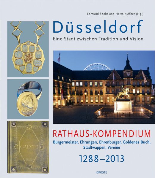 Düsseldorf. Eine Stadt zwischen Tradition und Vision. Rathaus-Kompendium