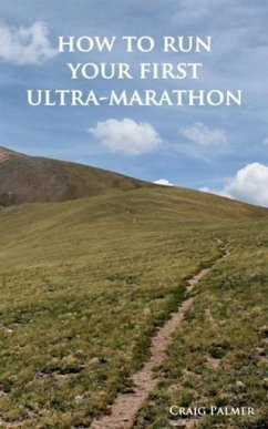 How To Run Your First Ultra-Marathon (eBook, ePUB) - Palmer, Craig