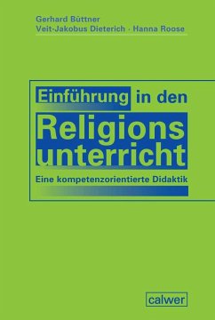 Einführung in den Religionsunterricht - Dieterich, Veit-Jakobus;Büttner, Gerhard;Roose, Hanna