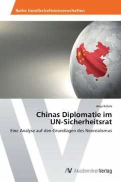 Chinas Diplomatie im UN-Sicherheitsrat - Ketels, Anja