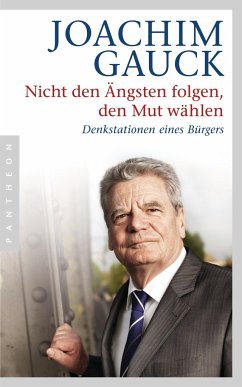 Nicht den Ängsten folgen, den Mut wählen - Gauck, Joachim