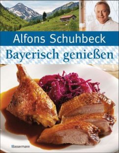 Bayerisch genießen - Schuhbeck, Alfons