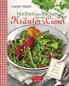 Kochen und Backen mit der Kräuter-Liesel - Malm, Liesel